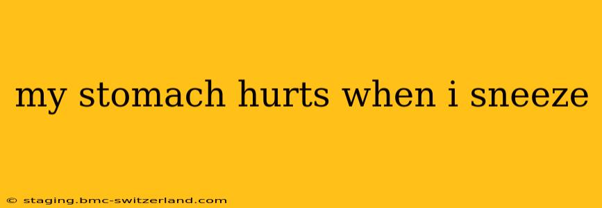 my stomach hurts when i sneeze