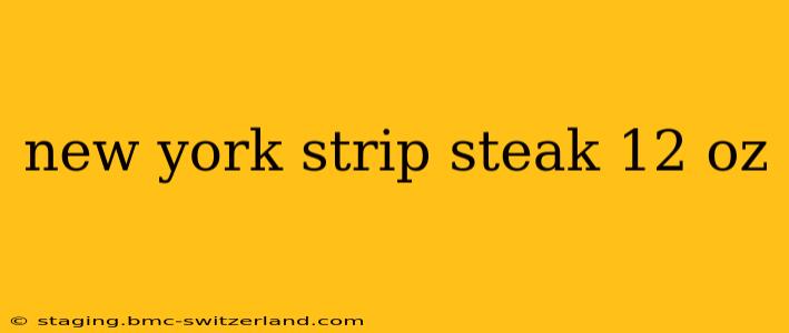 new york strip steak 12 oz