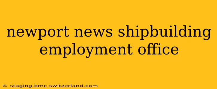 newport news shipbuilding employment office