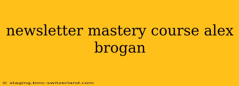 newsletter mastery course alex brogan