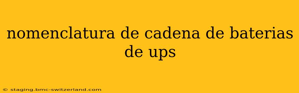 nomenclatura de cadena de baterias de ups