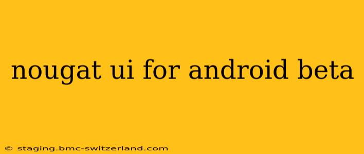 nougat ui for android beta