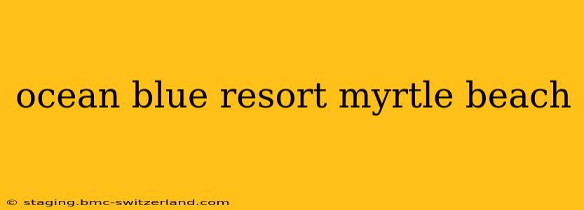 ocean blue resort myrtle beach