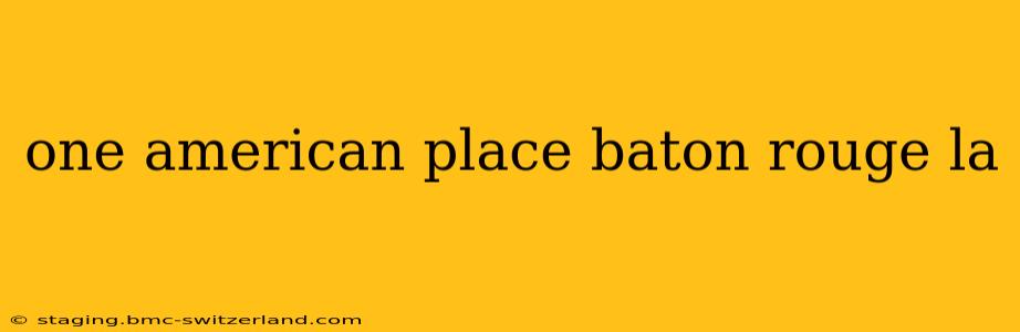 one american place baton rouge la