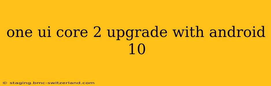 one ui core 2 upgrade with android 10
