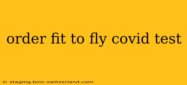 order fit to fly covid test