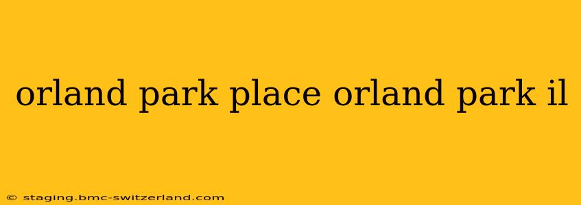 orland park place orland park il
