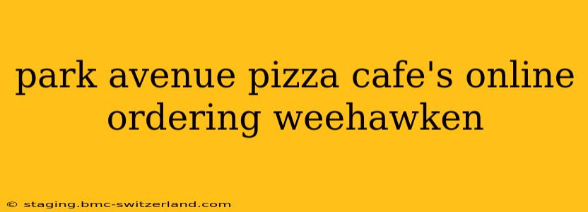 park avenue pizza cafe's online ordering weehawken