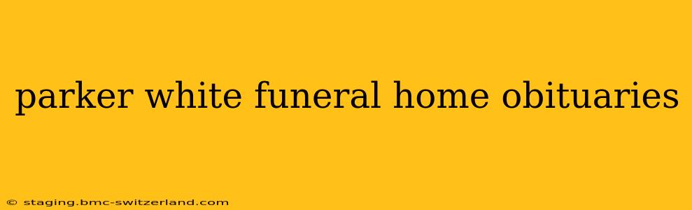 parker white funeral home obituaries