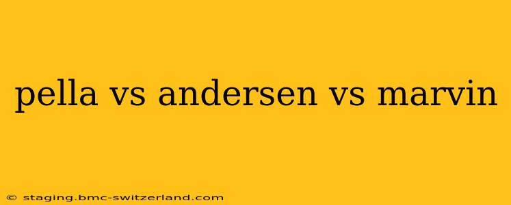 pella vs andersen vs marvin