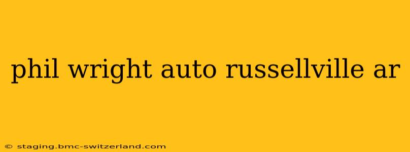 phil wright auto russellville ar