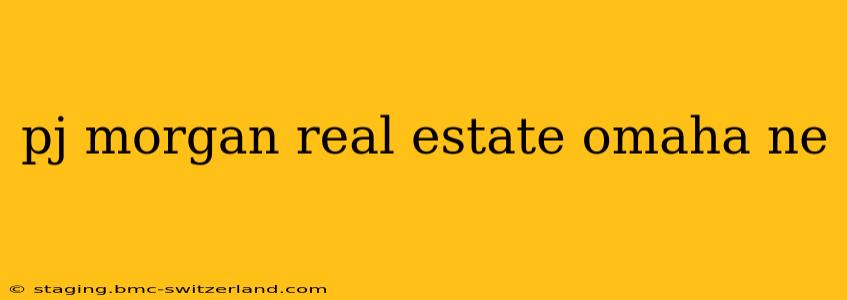 pj morgan real estate omaha ne