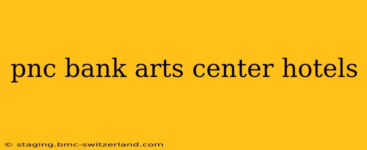 pnc bank arts center hotels