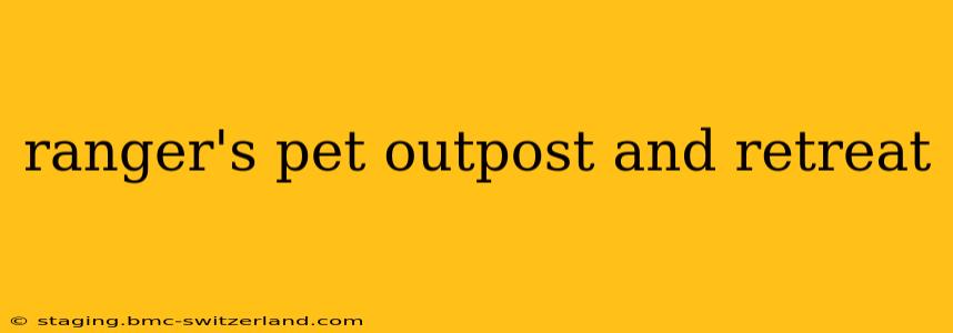 ranger's pet outpost and retreat