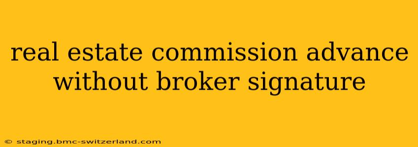 real estate commission advance without broker signature