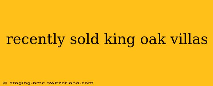 recently sold king oak villas