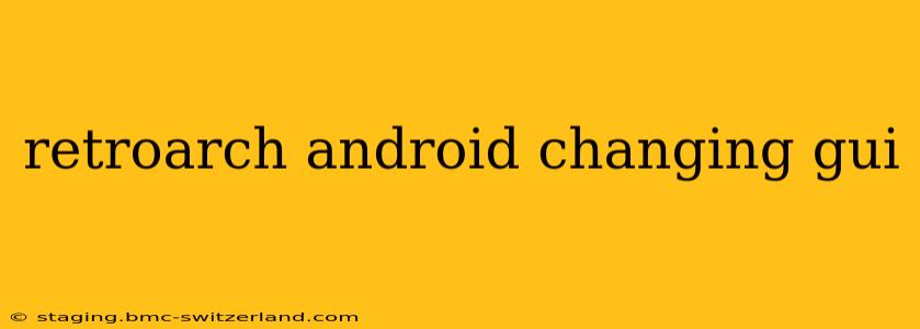 retroarch android changing gui