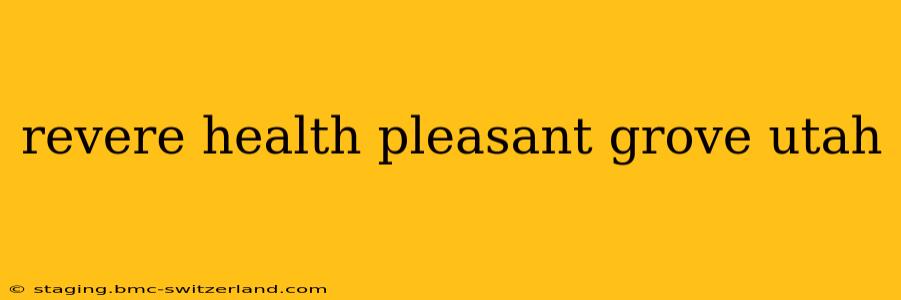 revere health pleasant grove utah