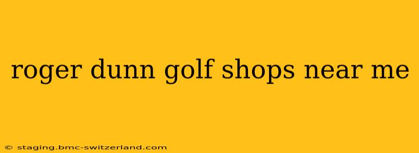 roger dunn golf shops near me