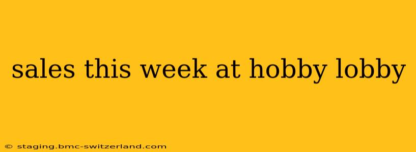 sales this week at hobby lobby