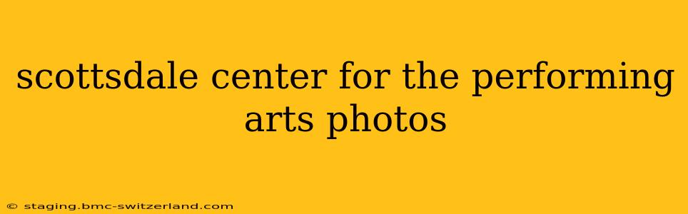 scottsdale center for the performing arts photos