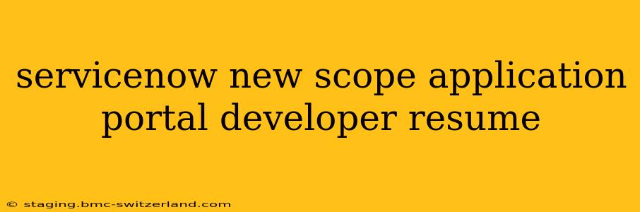 servicenow new scope application portal developer resume