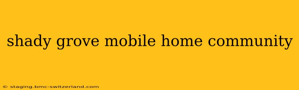 shady grove mobile home community