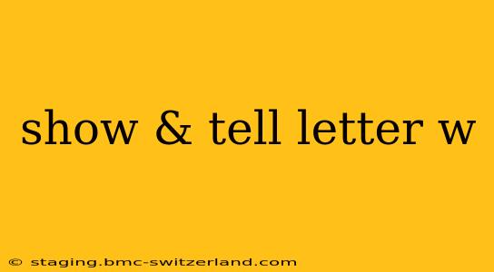 show & tell letter w