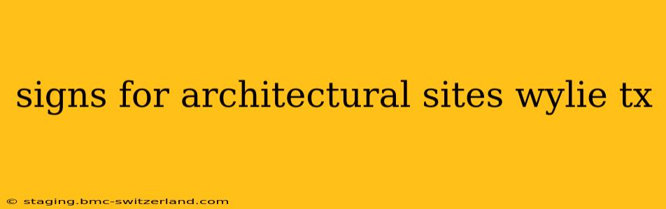 signs for architectural sites wylie tx