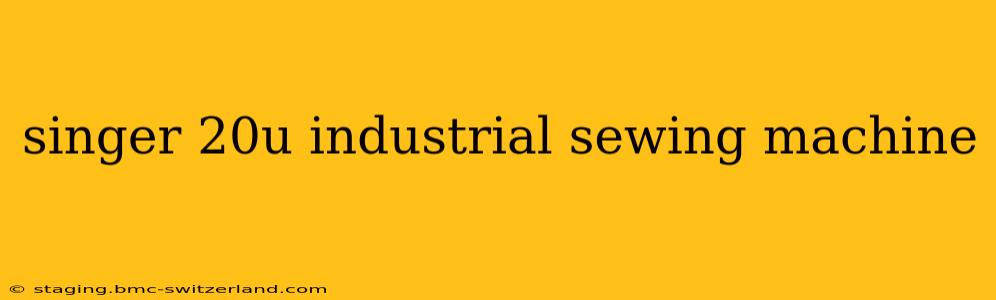 singer 20u industrial sewing machine