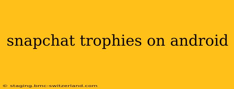 snapchat trophies on android