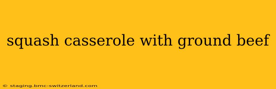 squash casserole with ground beef
