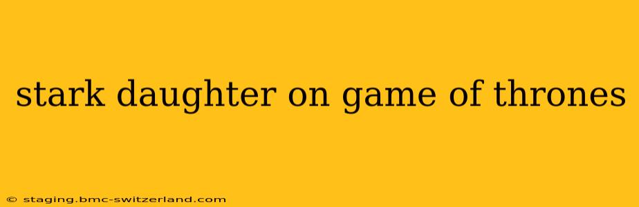 stark daughter on game of thrones