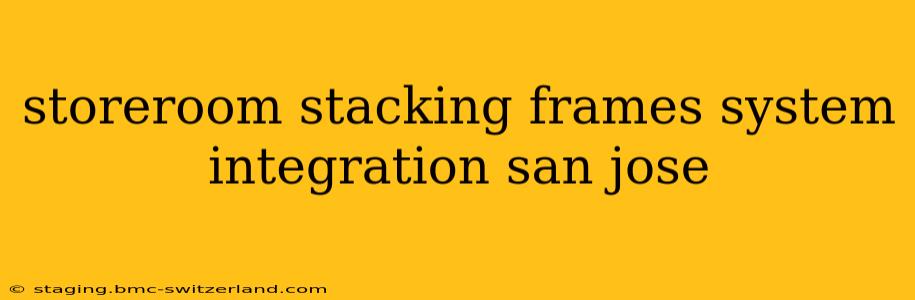 storeroom stacking frames system integration san jose