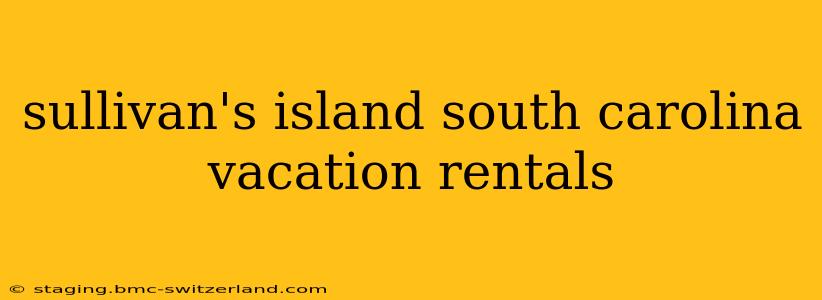 sullivan's island south carolina vacation rentals