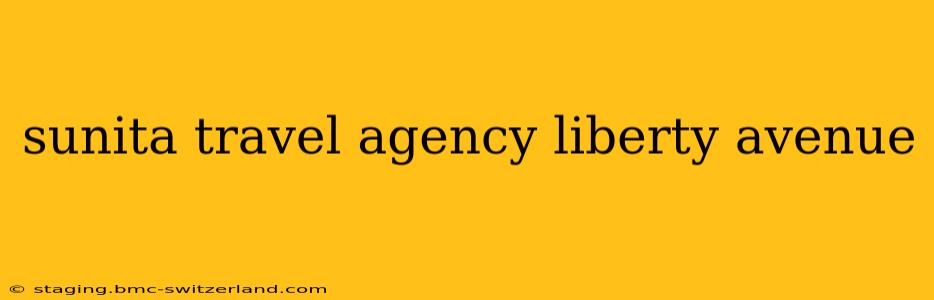sunita travel agency liberty avenue