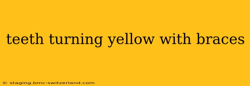 teeth turning yellow with braces