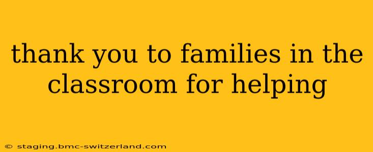thank you to families in the classroom for helping