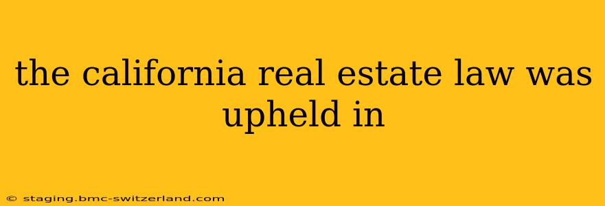 the california real estate law was upheld in