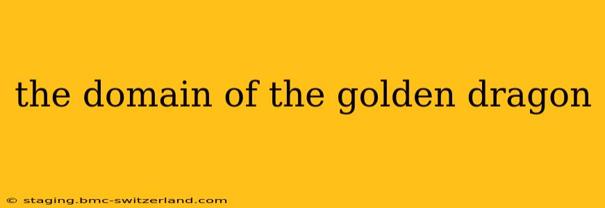 the domain of the golden dragon