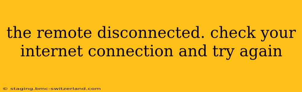the remote disconnected. check your internet connection and try again