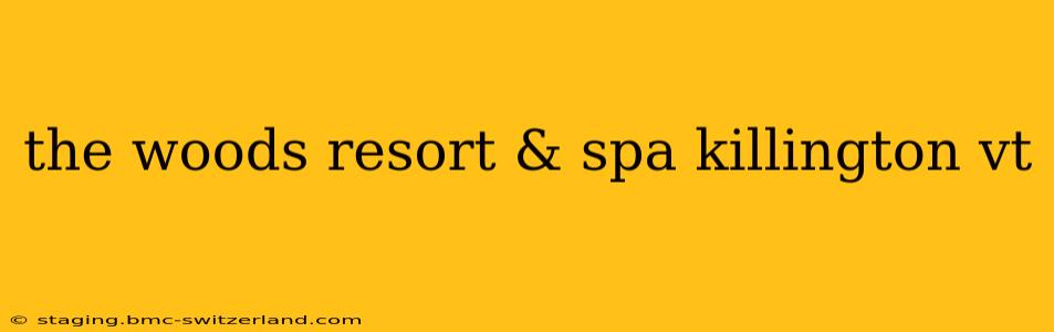 the woods resort & spa killington vt