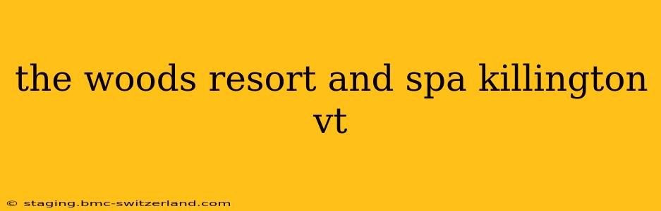 the woods resort and spa killington vt