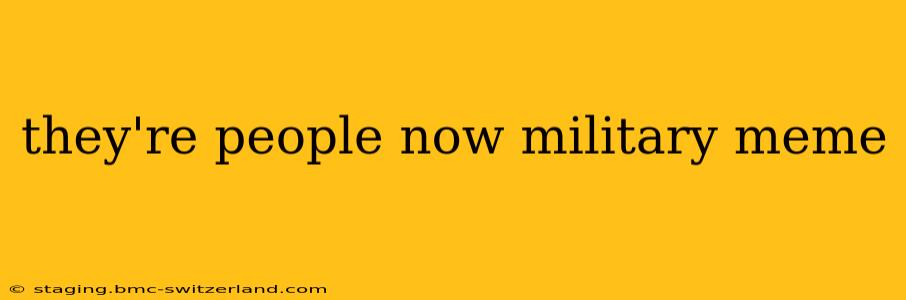 they're people now military meme