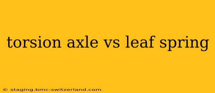 torsion axle vs leaf spring