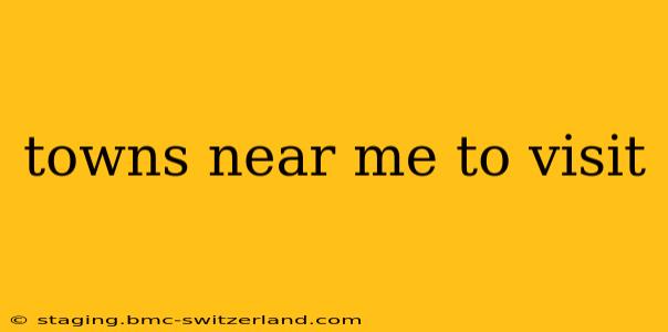 towns near me to visit