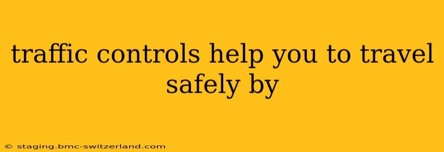 traffic controls help you to travel safely by