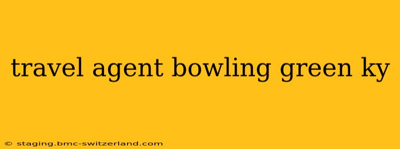 travel agent bowling green ky