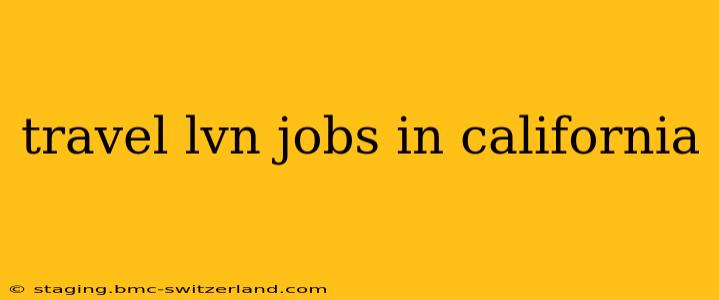travel lvn jobs in california