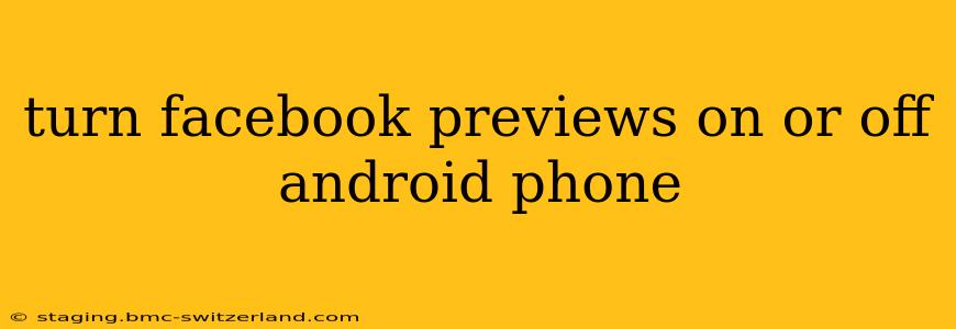 turn facebook previews on or off android phone